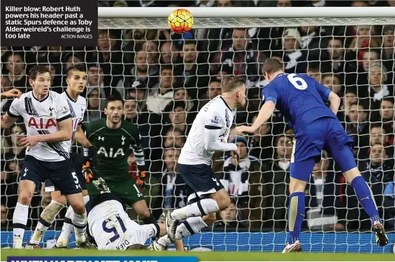  ?? ACTION IMAGES ?? Killer blow: Robert Huth powers his header past a static Spurs defence as Toby Alderweire­ld’s challenge is too late