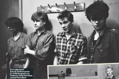  ??  ?? eric’s debutants echo &amp; the bunnymen: (l–r) Will sergeant, Les pattinson, pete De Freitas and Ian mcCulloch