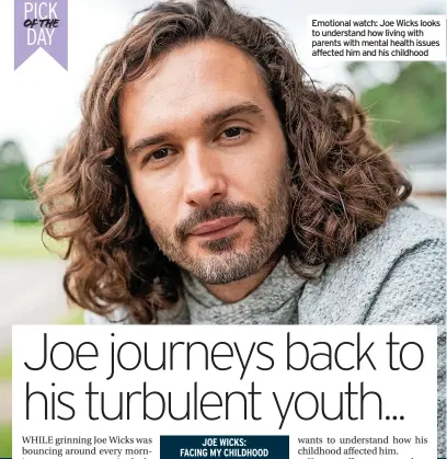  ?? ?? Emotional watch: Joe Wicks looks to understand how living with parents with mental health issues affected him and his childhood