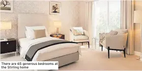  ?? ?? There are 65 generous bedrooms at the Stirling home