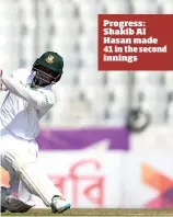  ??  ?? Progress: Shakib Al Hasan made 41 in the second innings
