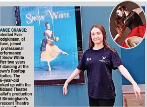  ?? ?? DANCE CHANCE: Talented Evie Hodgkinson, of Stone, joined a profession­al performanc­e of Snow White after two years of dancing at the town’s Rooftop Studios. The 16-year-old linked up with the Midland Theatre Ballet’s production at Birmingham’s Crescent Theatre last month.