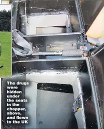  ??  ?? The drugs were hidden under the seats in the chopper, above, and flown to the UK