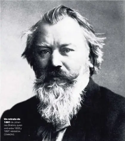  ?? WIKIMEDIA COMMONS. ?? Un retrato de 1881 de Johannes Brahms, quien vivió entre 1833 y 1897.