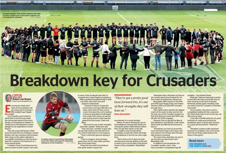 ?? GETTY IMAGES GETTY IMAGES ?? Crusaders players, their family members and staff members huddle prior to the team’s captain’s run in Christchur­ch yesterday.
Crusaders loose forward Ethan Blackadder knows the Chiefs will target the defending champions at the breakdown.
