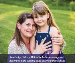  ??  ?? Read why Hillary Mckibbin believes everyone deserves a life-saving bone marrow transplant.