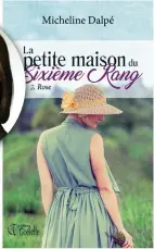  ??  ?? LA PETITE MAISON DU SIXIÈME RANG, TOME 2 : ROSE Micheline Dalpé Les Éditions Goélette 408 pages
