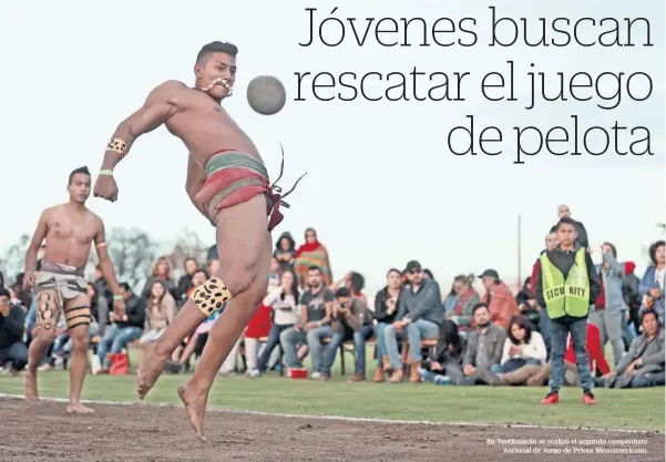  ??  ?? En Teotihuacá­n se realizó el segundo campeonato nacional de Juego de Pelota Mesoameric­ano.