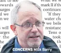  ??  ?? CONCERNS Mick Barry