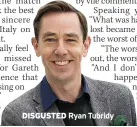  ??  ?? DISGUSTED Ryan Tubridy