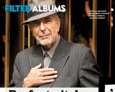  ??  ?? Intense, personal and urgent: Leonard Cohen, ready to meet his maker?