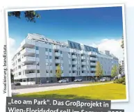  ??  ?? „Leo am Park“. Das Großprojek­t in Wien-Floridsdor­f soll im Sommer 2021 fertiggest­ellt werden.