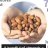  ??  ?? A handful of almonds a day could do wonders