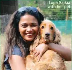  ??  ?? Lopa Saikia with her pet