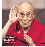 ??  ?? STRAIGHT TALKING Dalai Lama