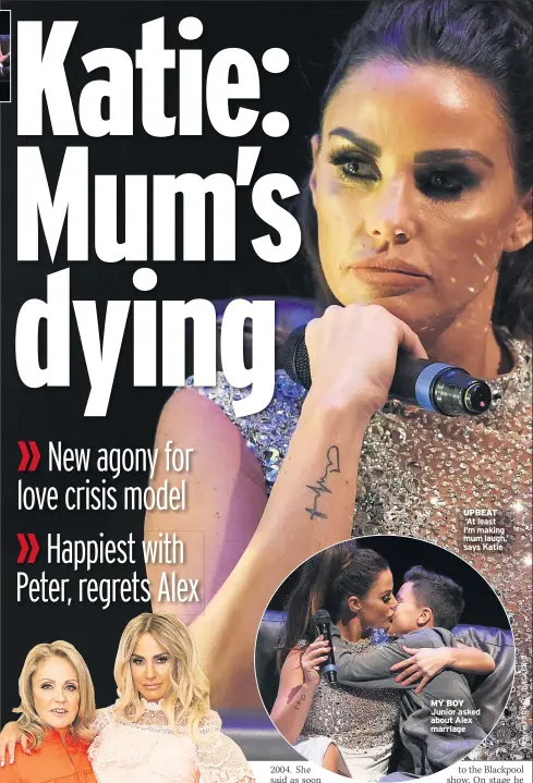  ??  ?? UPBEAT ‘At least I’m making mum laugh,’ says Katie MY BOY Junior asked about Alex marriage