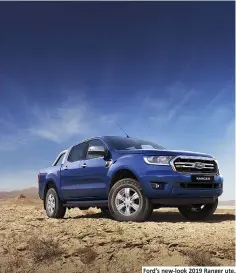  ??  ?? Ford’s new-look 2019 Ranger ute.