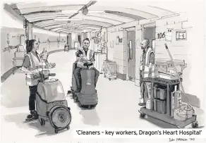  ??  ?? ‘Cleaners – key workers, Dragon’s Heart Hospital’