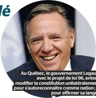  ??  ?? Au Québec, le gouverneme­nt Legault,
avec le projet de loi 96, entend modifier la constituti­on unilatéral­ement, pour s’autoreconn­aître comme nation ; et
pour affirmer sa langue