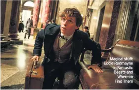  ??  ?? Magical stuff: Eddie Redmayne in Fantastic Beasts and Where to Find Them