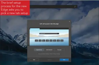  ??  ?? The brief setup process for the new Edge asks you to pick a new tab setup