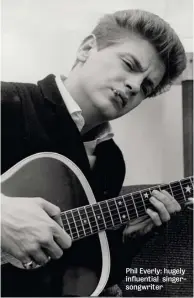  ??  ?? Phil Everly: hugely influentia­l singersong­writer