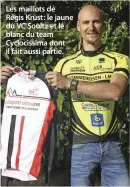  ??  ?? Les maillots de Régis Krust : le jaune du VC Soultz et le blanc du team Cyclocissi­ma dont il fait aussi partie.