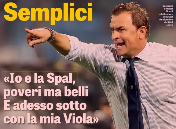  ??  ?? Leonardo Semplici 51 anni è l’allenatore della Spal dal dicembre del 2014 LIVERANI