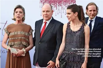  ??  ?? The Rose Ball was also attended by Albert’s sister Princess Caroline and her daughter Charlotte Casiraghi.