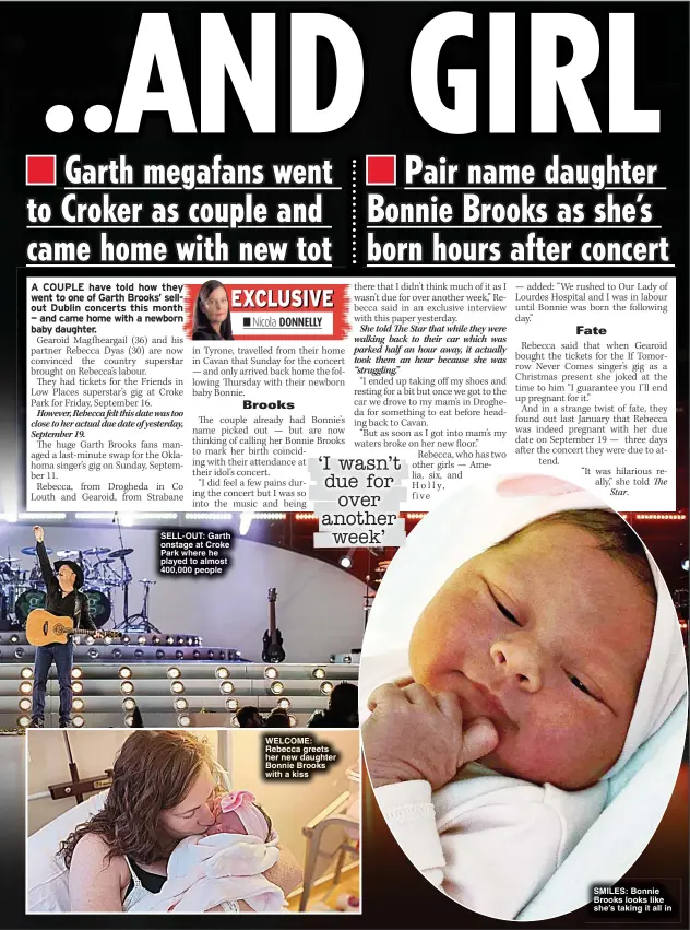  ?? ?? SELL-OUT: Garth onstage at Croke Park where he played to almost 400,000 people
WELCOME: Rebecca greets her new daughter Bonnie Brooks with a kiss
SMILES: Bonnie Brooks looks like she’s taking it all in