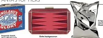  ??  ?? Imperial clutch, Anya Hindmarch Duke backgammon clutch, Anya Hindmarch