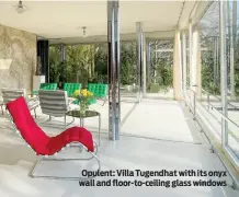  ?? ?? Opulent: Villa Tugendhat with its onyx wall and floor-to-ceiling glass windows