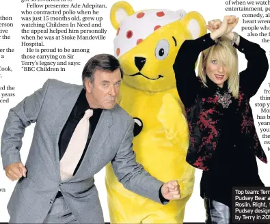  ??  ?? Top team: Terry Wogan, Pudsey Bear and Gaby Roslin. Right, the VIP Pudsey designed by Terry in 2013