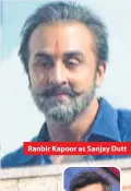  ??  ?? Ranbir Kapoor as Sanjay Dutt