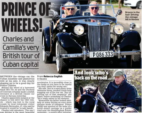  ??  ?? Breeze in the heir: Driving the vintage MG in Havana Easy rider: Philip takes the reins near the Sandringha­m estate