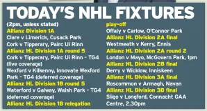  ??  ?? (2pm, unless stated) Allianz Division 1AAllianz HL Division 1A round 5 Allianz HL Division 1B round 5 Allianz HL Division 1B relegation play-off Allianz HL Division 2A final Allianz HL Division 2A round 2 Allianz HL Division 2B final Allianz HL Division 3A final Allianz HL Division 3B final