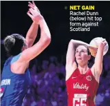  ??  ?? net GAin Rachel Dunn (below) hit top form against Scotland