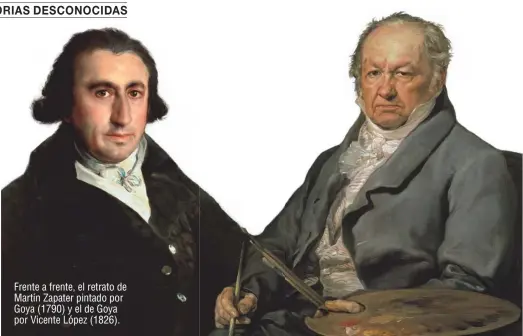  ??  ?? Frente a frente, el retrato de Martín Zapater pintado por Goya (1790) y el de Goya por Vicente López (1826).