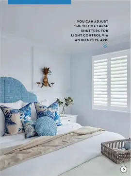  ??  ?? YOU CAN ADJUST THE TILT OF THESE SHUTTERS FOR LIGHT CONTROL VIA AN INTUITIVE APP