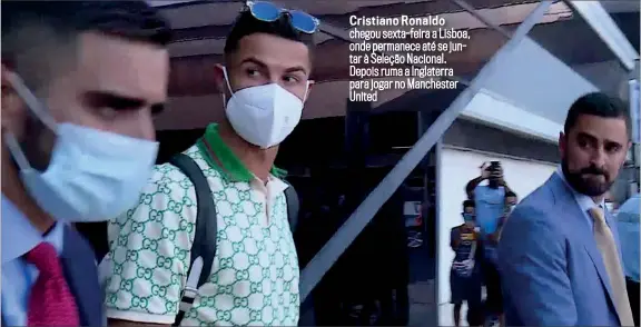  ??  ?? Cristiano Ronaldo chegou sexta-feira a Lisboa, onde permanece até se juntar à Seleção Nacional. Depois ruma a Inglaterra para jogar no Manchester United