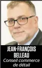  ??  ?? JEAN-FRANÇOIS BELLEAU
Conseil commerce de détail
