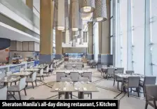  ?? ?? Sheraton Manila’s all-day dining restaurant, S Kitchen