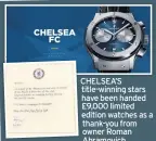  ??  ?? CHELSEA’S title-winning stars have been handed £9,000 limited edition watches as a thank-you from owner Roman Abramovich. Each player received their Hublot watch this week with a note from Blues chairman Bruce Buck. Last summer Leicester gave their...