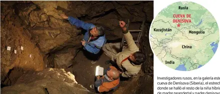  ??  ?? Investigad­ores rusos, en la galería este de la cueva de Denísova (Siberia), el estrecho corredor donde se halló el resto de la niña híbrida nacida de madre neandertal y padre denisovano.