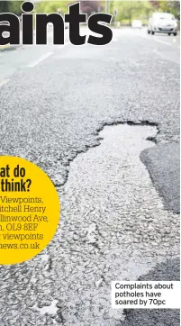  ??  ?? Complaints about potholes have soared by 70pc