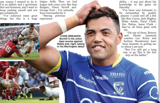  ??  ?? CODE BREAKER: Burrell in his union days scores against Wales and, right, taking in his Warrington debut