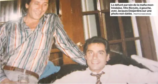  ?? PHOTO D’ARCHIVES ?? Le défunt parrain de la mafia montréalai­se, Vito Rizzuto, à gauche, avec Jacques Desjardins sur une photo non datée.