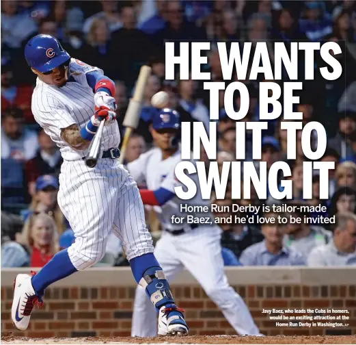  ?? AP ?? Javy Baez, who leads the Cubs in homers, would be an exciting attraction at the Home Run Derby inWashingt­on.