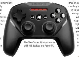  ??  ?? The SteelSerie­s Nimbus+ works with iOS devices and Apple TV.