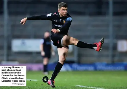 ?? Phil Mingo/ppauk ?? > Harvey Skinner is part of a new-look midfield with Ollie Devoto for the Exeter Chiefs when the face Leicester Tigers today